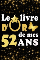 Le Livre d'Or de mes 52 ans: cadeau pour femme/ cadeau pour homme/ cadeau pour ami/ cadeau pour amie/ cadeau anniversaire 52 ans/cadeau Anniversaire pour femme/cadeau Anniversaire pour homme/ cadeau A B084DGMFRD Book Cover