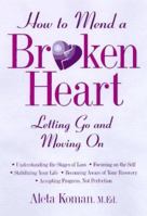 How to Mend a Broken Heart : Letting Go and Moving On 0809229498 Book Cover