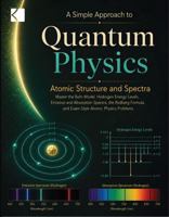 A Simple Approach to Quantum Physics – Atomic Structure and Spectra (Kunlektra Quantum Physics and Mechanics Series) B0H3TM69PZ Book Cover