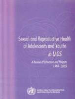 Sexual and Reproductive Health of Adolescents and Youths in Laos: A Review of Literature and Projects 1994-2003 9290611723 Book Cover
