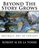 Beyond the Story Grows: Abstract Art in Fantasy 1441463410 Book Cover