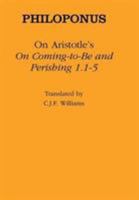 Philoponus: On Aristotle's on Coming-To-Be and Perishing 1.1-5 (Ancient Commentators on Aristotle) 080143615X Book Cover