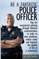 Be A Fantastic Police Officer (Tips Series) 1490537821 Book Cover