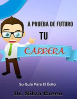 A Prueba de Futuro Tu Carrera: Su Gu�a Para El �xito 1523687037 Book Cover