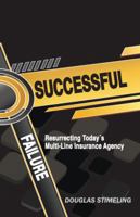 Successful Failure: Resurrecting Today's Multi-Line Insurance Agency 1432770195 Book Cover