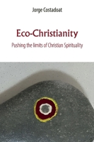 Eco-Christianity: Pushing the limits of Christian Spirituality 9566230265 Book Cover