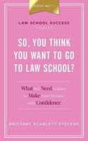 So, You Think You Want To Go To Law School?: What You Need to Know to Make Your Decision with Confidence (Law School Success Series) B0FLWD6CLN Book Cover