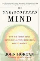 The Undiscovered Mind: How the Human Brain Defies Replication, Medication, and Explanation 0684865785 Book Cover