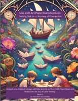 Max and Lily's Paper Boat Adventures: Setting Sail on a Journey of Connection: Embark on a Creative Voyage with Max and Lily as They Craft Paper Boats ... Activity Books for Children's Creativity) B0CVX8D38H Book Cover