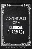 Adventures of A Clinical Pharmacy: A Journal of Quotes Prompted Quote Notebook Pharmacist Gift Office Equipment for Men or Women Appreciation Gifts Christmas Birthday 1676762043 Book Cover