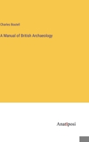 A Manual of British Archaeology 1014604990 Book Cover