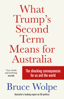 What Trump's Second Term Means for Australia : The Shocking Consequences for Us and the World 1761472844 Book Cover