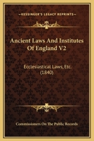 Ancient Laws And Institutes Of England V2: Ecclesiastical Laws, Etc. 1164576224 Book Cover