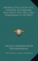 Beitrage Zur Geschichte, Statistik, Naturkunde Und Kunst Von Tirol Und Vorarlberg V3, V4 (1827) 1120519969 Book Cover