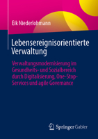 Lebensereignisorientierte Verwaltung: Verwaltungsmodernisierung im Gesundheits- und Sozialbereich durch Digitalisierung, One-Stop-Services und agile Governance (German Edition) 3658530588 Book Cover