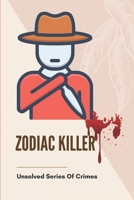 Zodiac Killer: Unsolved Series Of Crimes: American Serial Killer B095PVHX5K Book Cover