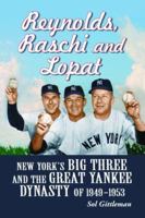Reynolds, Raschi and Lopat: New York's Big Three and Great Yankee Dynasty of 1949-1953 0786430559 Book Cover