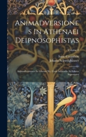 Animadversiones In Athenaei Deipnosophistas: Animadversiones In Librum Xv, Cum Addendis Ad Libros Superiores; Volume 8 1020970715 Book Cover