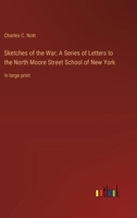 Sketches of the War; A Series of Letters to the North Moore Street School of New York: in large print 3387073364 Book Cover
