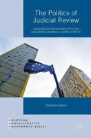 The Politics of Judicial Review: Supranational Administrative Acts and Judicialized Compliance Conflict in the Eu 1137578319 Book Cover