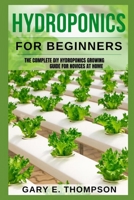 HYDROPONICS FOR BEGINNERS: The Complete DIY Hydroponics Growing Guide for Novices at Home B0CNLTLRCK Book Cover