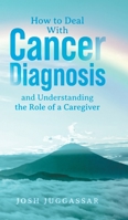 How to Deal With Cancer Diagnosis and Understanding the Role of a Caregiver B0FWVW5FCJ Book Cover