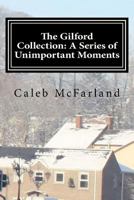 The Gilford Collection: A Series of Unimportant Moments 0692251227 Book Cover