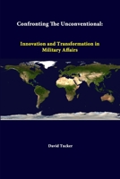 Confronting the Unconventional: Innovation and Transformation in Military Affairs (The Letort Papers) 1288247699 Book Cover