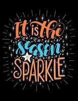 It Is the Season to Sparkle: Motivation and Inspiration Journal Coloring Book for Adutls, Men, Women, Boy and Girl ( Daily Notebook, Diary) 1977973949 Book Cover