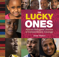 The Lucky Ones: African Refugees' Stories of Extraordinary Courage 1926531728 Book Cover