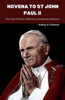 Novena to St. John Paul II: Nine Days of Prayer, Reflection, and Spiritual meditation B0CKZMNSZW Book Cover