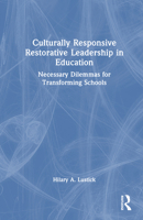 Culturally Responsive Restorative Leadership in Education: Necessary Dilemmas for Transforming Schools 1032490322 Book Cover