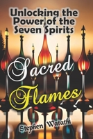 Sacred Flames: Unlocking the Power of the Seven Spirits B0C9S1V9DC Book Cover