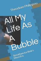 All My Life As A Bubble: Streatham Ice Rinks Disco Era. 1983066028 Book Cover