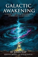 Galactic Awakening: A Cosmic Journey of Remembrance, Integration, & Ascension B0GS3YLDGB Book Cover