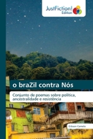 o braZil contra Nós: Conjunto de poemas sobre política, ancestralidade e resistência 6203577251 Book Cover