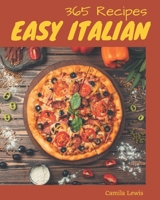 365 Easy Italian Recipes: A Easy Italian Cookbook for Your Gathering B08CWD66GF Book Cover