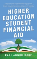 Higher Education Student Financial Aid: Compare and Contrast State Managed Higher Education Student Financial Aid in Canada and the America With the ... Financial Aid Services in Bangladesh 153209373X Book Cover