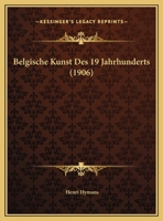 Belgische Kunst Des 19 Jahrhunderts (1906) 1161023712 Book Cover