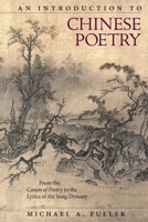 An Introduction to Chinese Poetry: From the Canon of Poetry to the Lyrics of the Song Dynasty 0674983882 Book Cover