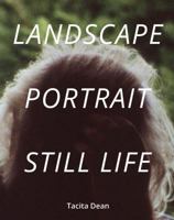 Tacita Dean: Landscape, Portrait, Still Life 1910350877 Book Cover