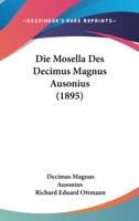 Die Mosella Des Decimus Magnus Ausonius (1895) 1165469774 Book Cover