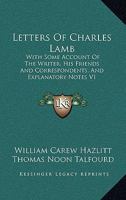 Letters Of Charles Lamb: With Some Account Of The Writer, His Friends And Correspondents, And Explanatory Notes V1 1162949864 Book Cover