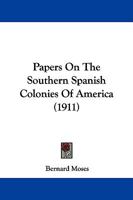 Papers on the Southern Spanish Colonies of America 0469996315 Book Cover