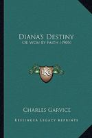 Diana's Destiny: Or Won By Faith 1247584879 Book Cover