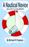 A Nautical Novice: (Or a FLY on the BOAT) 0992731712 Book Cover