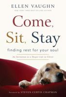 Come, Sit, Stay: Finding Rest for Your Soul 1936034646 Book Cover