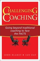 Challenging Coaching: Going beyond traditional coaching to face the FACTS 1904838391 Book Cover