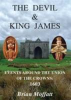 The Devil and King James: Events Around the Union of the Crowns - 1603 0954480201 Book Cover