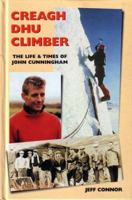 Creagh Dhu Climber: The Life and Times of John Cunningham 0948153547 Book Cover